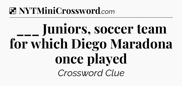 Solution: ___ Juniors, soccer team for which Diego Maradona once played - NYT Crossword