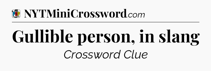 Gullible person, in slang Crossword Clue