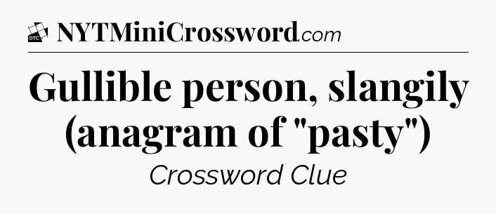 Gullible person, slangily (anagram of 