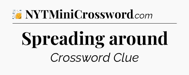 Spreading around - 7 Little Words