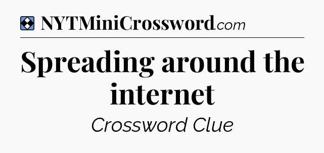 Solution: Spreading around the internet - NYT Mini Crossword