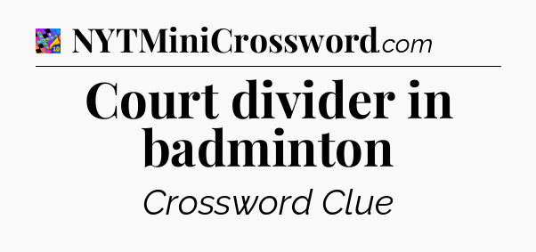 Court divider in badminton Crossword Clue