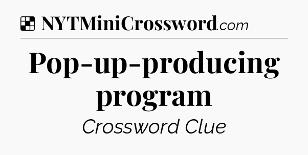 Solution: Pop-up-producing program - NYT Crossword