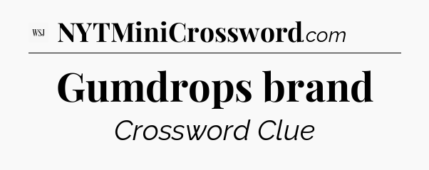 Gumdrops brand - WSJ Crossword