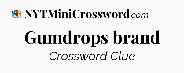 Gumdrops brand Crossword Clue