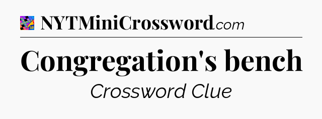 Congregation's bench Crossword Clue