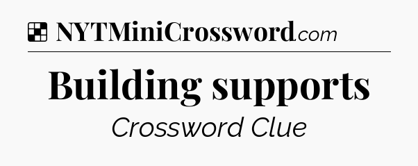 Solution: Building supports - NYT Crossword