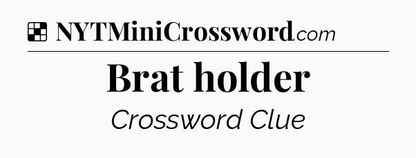 Solution: Brat holder - NYT Crossword