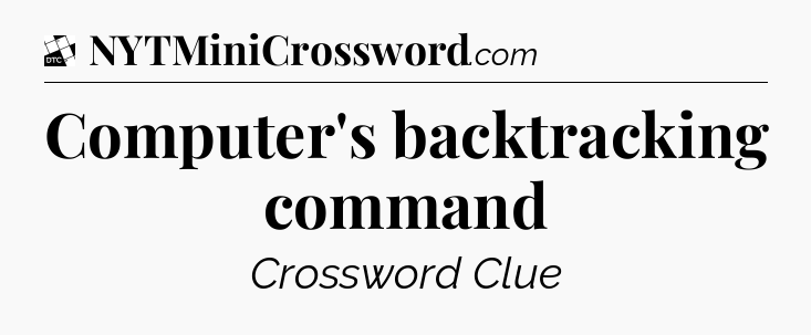 Computer's backtracking command - Daily Themed Classic Crossword
