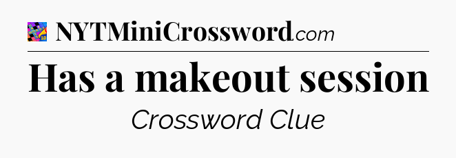 Has a makeout session Crossword Clue