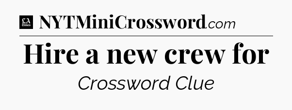 Hire a new crew for - LA Times Crossword