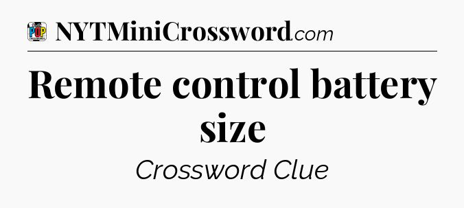 Remote control battery size Crossword Clue