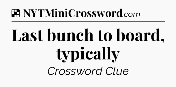 Solution: Last bunch to board, typically - NYT Crossword