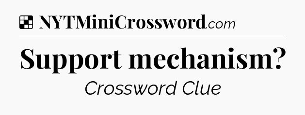Solution: Support mechanism - NYT Crossword