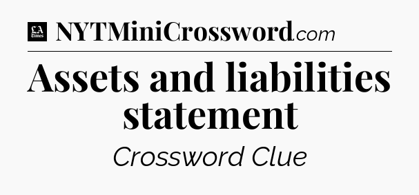 Assets and liabilities statement - LA Times Crossword