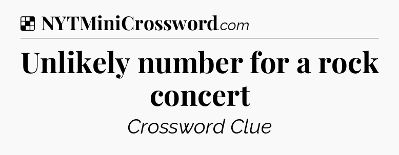 Solution: Unlikely number for a rock concert - NYT Crossword