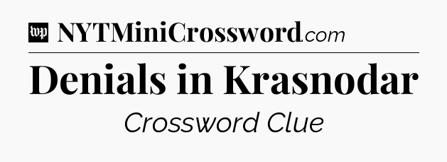 Denials in Krasnodar Crossword Clue
