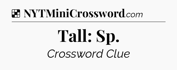 Solution: Tall: Sp - NYT Crossword