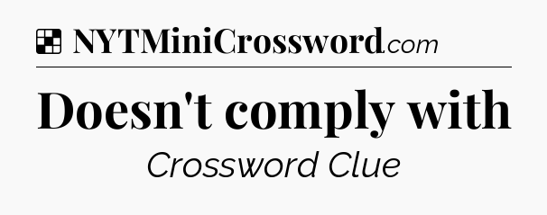 Solution: Doesn't comply with - NYT Crossword