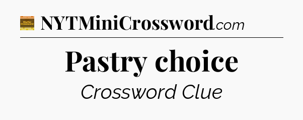 Pastry choice - Eugene Sheffer Crossword
