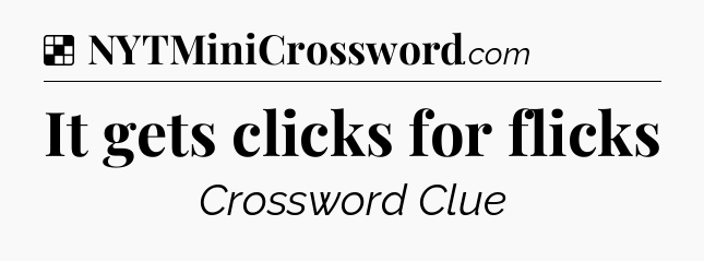 Solution: It gets clicks for flicks - NYT Crossword