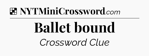 Solution: Ballet bound - NYT Crossword
