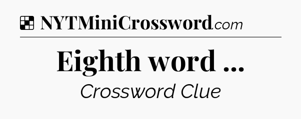 Solution: Eighth word  - NYT Crossword