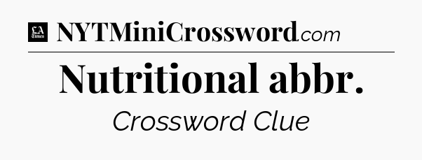 Nutritional abbr - LA Times Crossword