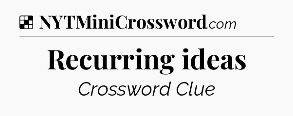 Solution: Recurring ideas - NYT Crossword