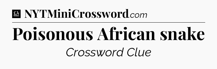 Poisonous African snake - LA Times Crossword