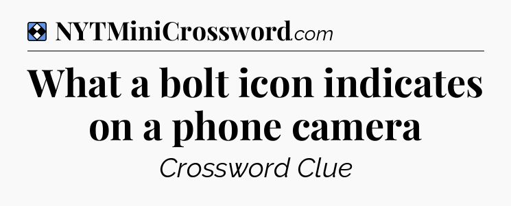 Solution: What a bolt icon indicates on a phone camera - NYT Mini Crossword