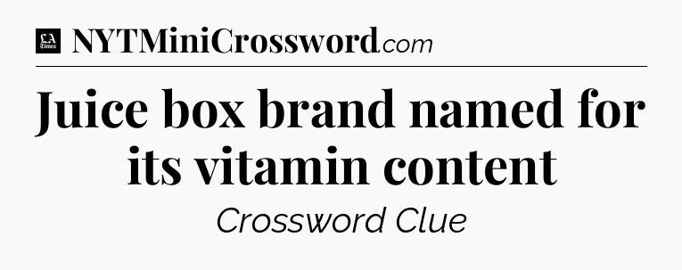Juice box brand named for its vitamin content - LA Times Crossword