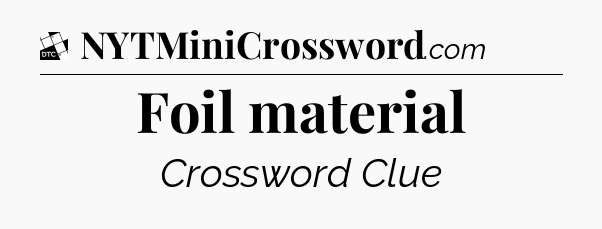 Foil material - Daily Themed Classic Crossword