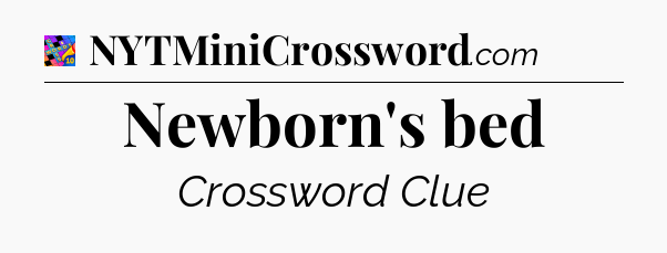 Newborn's bed Crossword Clue