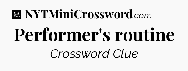 Performer's routine - LA Times Crossword