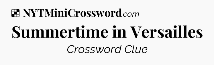 Solution: Summertime in Versailles - NYT Crossword