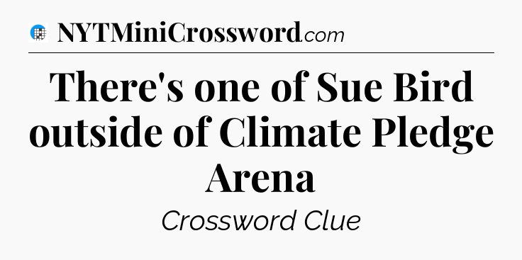 There's one of Sue Bird outside of Climate Pledge Arena Crossword Clue
