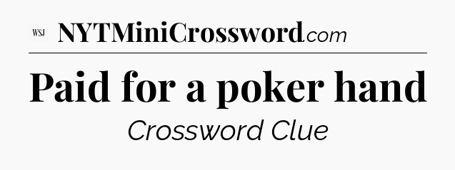 Paid for a poker hand - WSJ Crossword