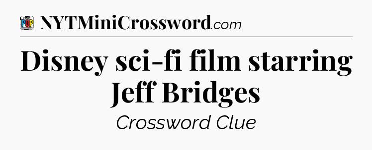 Disney sci-fi film starring Jeff Bridges Crossword Clue