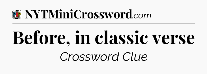 Before, in classic verse Crossword Clue