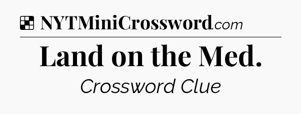 Solution: Land on the Med - NYT Crossword