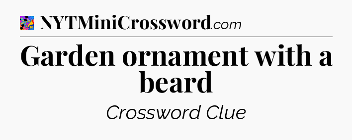 Garden ornament with a beard Crossword Clue