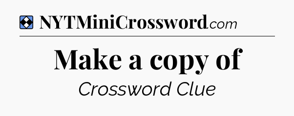 Solution: Make a copy of - NYT Mini Crossword