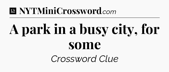 A park in a busy city, for some - LA Times Crossword