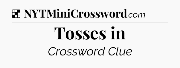 Solution: Tosses in - NYT Crossword