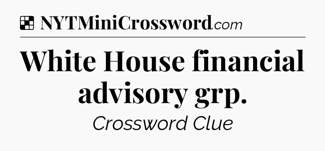 Solution: White House financial advisory grp - NYT Crossword
