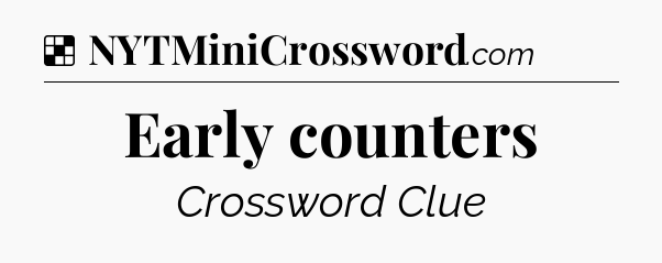 Solution: Early counters - NYT Crossword