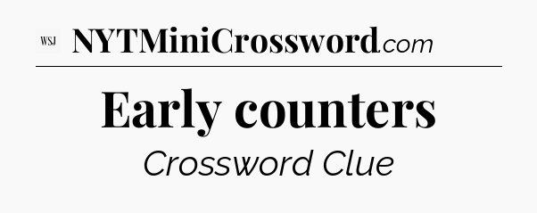 Early counters - WSJ Crossword