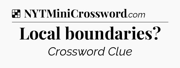 Solution: Local boundaries - NYT Crossword