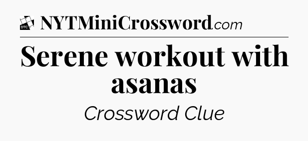 Serene workout with asanas - Daily Themed Classic Crossword